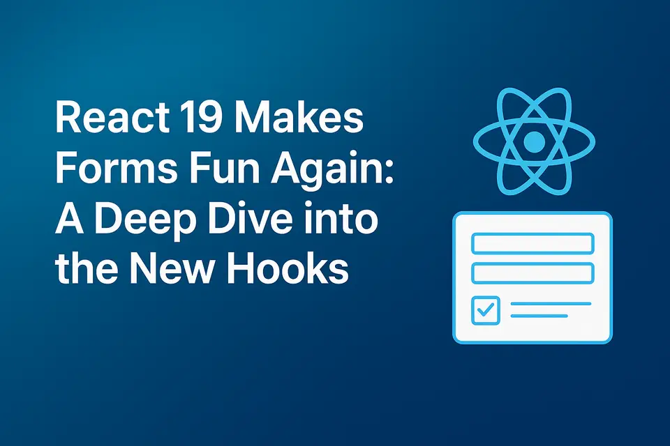 React 19 Makes Forms Fun Again: A Deep Dive into the New Hooks